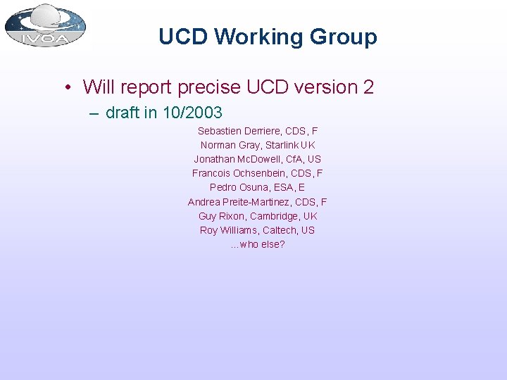 UCD Working Group • Will report precise UCD version 2 – draft in 10/2003