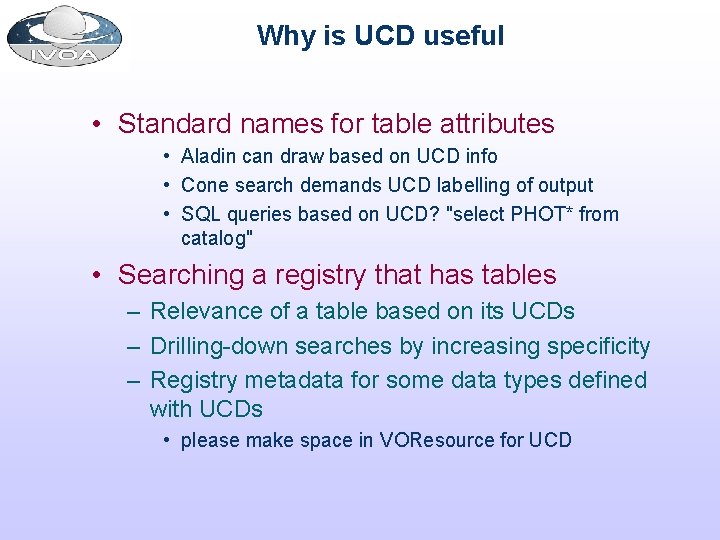 Why is UCD useful • Standard names for table attributes • Aladin can draw