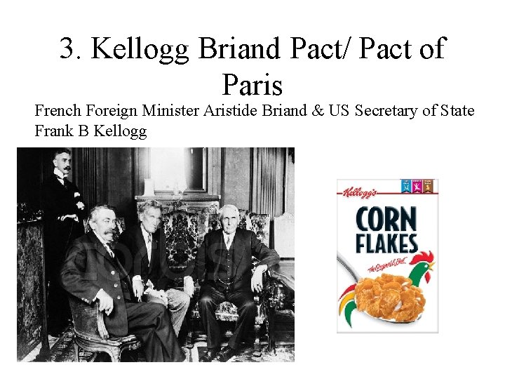 3. Kellogg Briand Pact/ Pact of Paris French Foreign Minister Aristide Briand & US