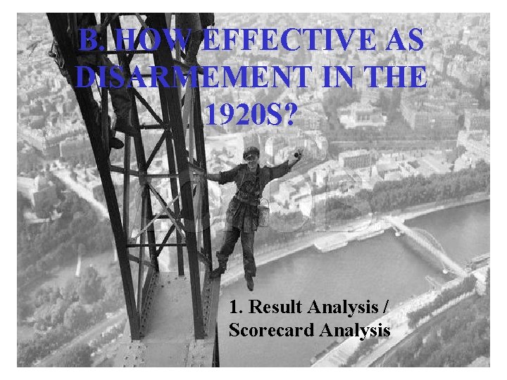 B. HOW EFFECTIVE AS DISARMEMENT IN THE 1920 S? 1. Result Analysis / Scorecard