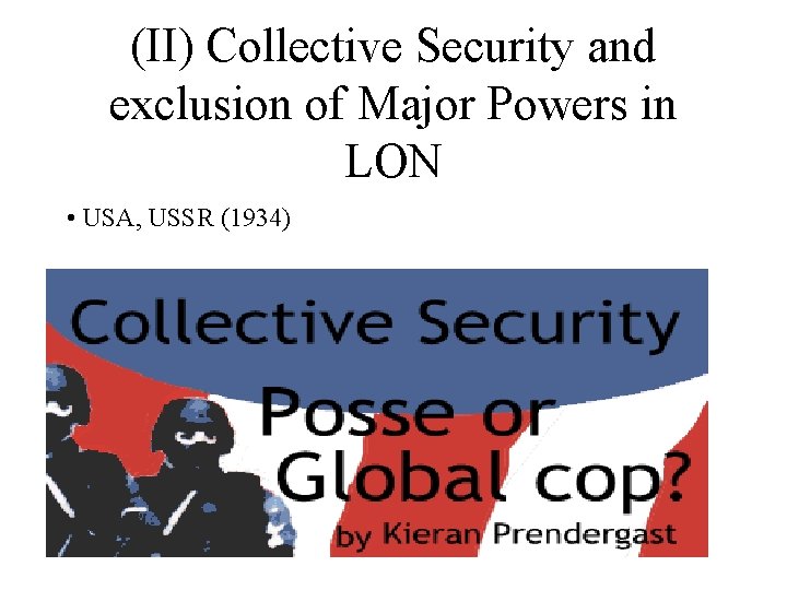 (II) Collective Security and exclusion of Major Powers in LON • USA, USSR (1934)