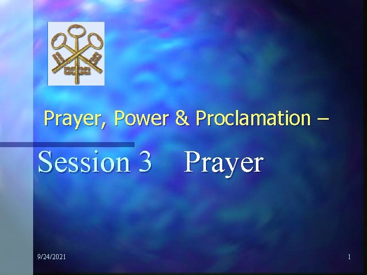 Prayer, Power & Proclamation – Session 3 Prayer 9/24/2021 1 