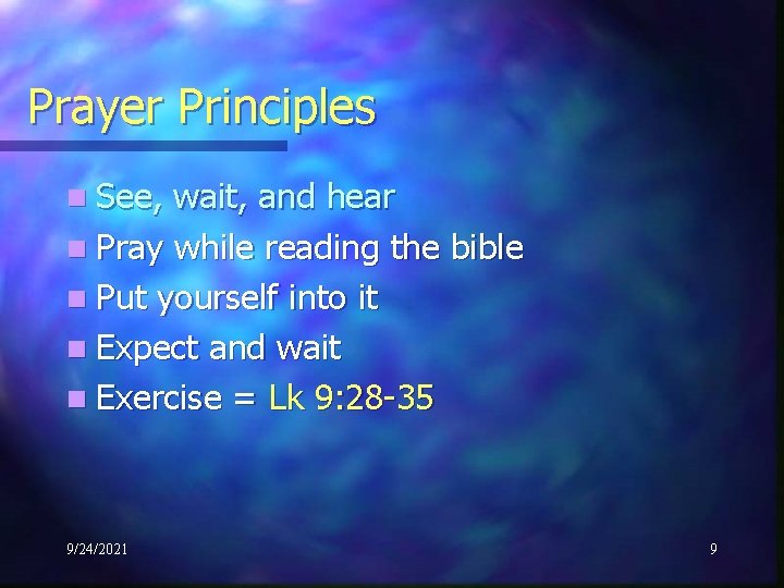 Prayer Principles n See, wait, and hear n Pray while reading the bible n
