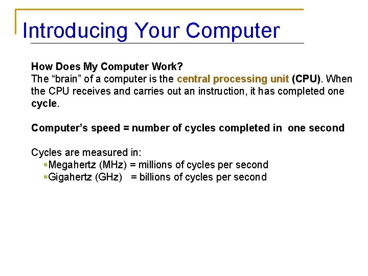 Introducing Your Computer How Does My Computer Work? The “brain” of a computer is