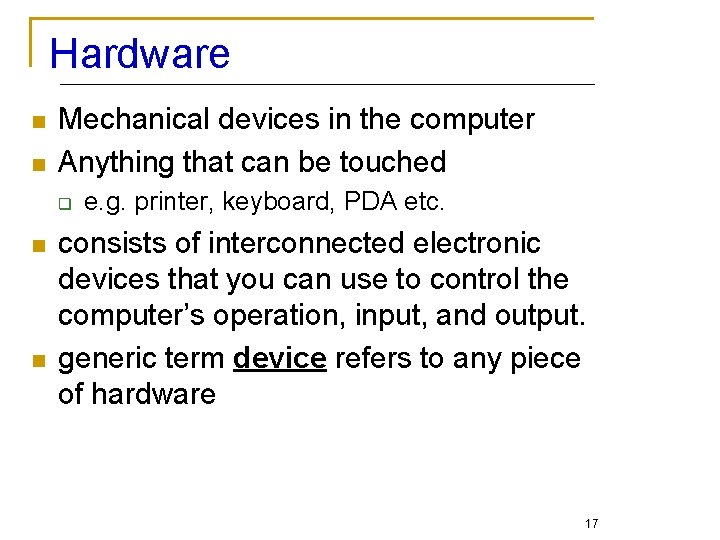 Hardware n n Mechanical devices in the computer Anything that can be touched q