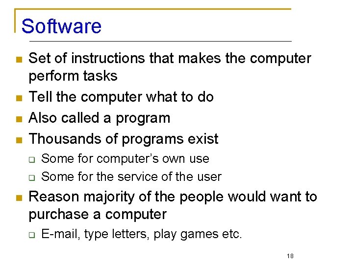 Software n n Set of instructions that makes the computer perform tasks Tell the