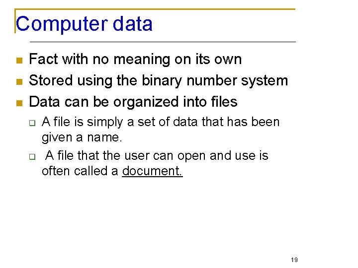 Computer data n n n Fact with no meaning on its own Stored using