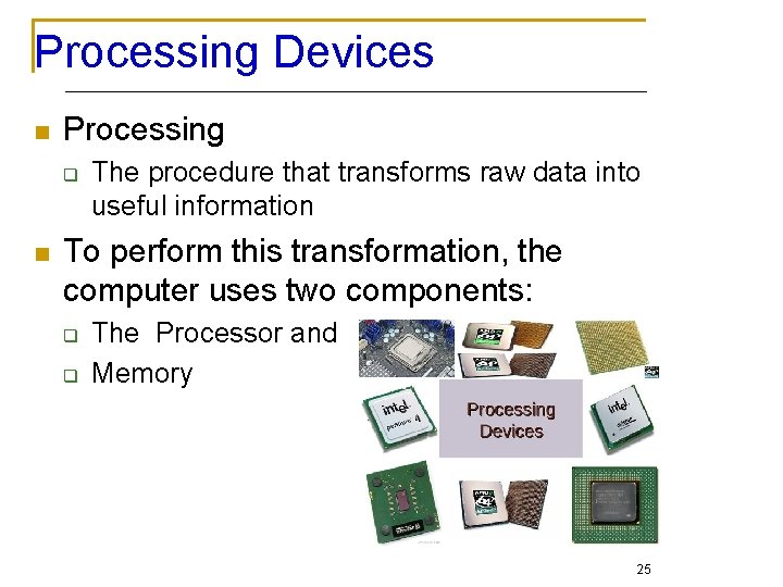 Processing Devices n Processing q n The procedure that transforms raw data into useful