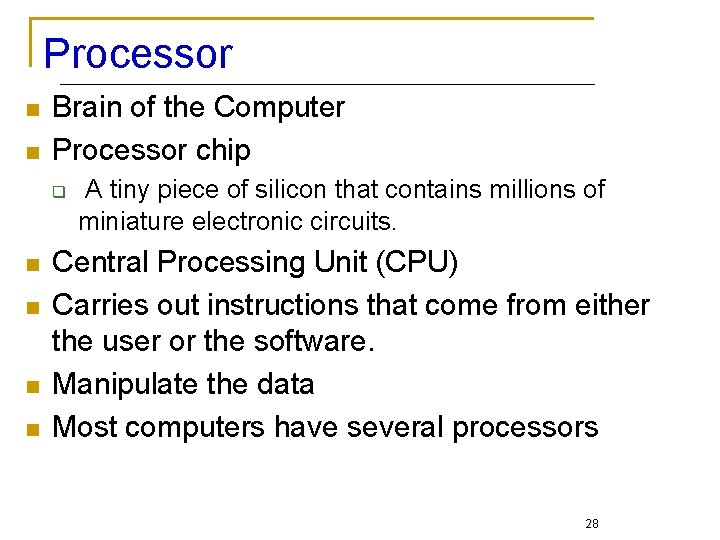 Processor n n Brain of the Computer Processor chip q n n A tiny