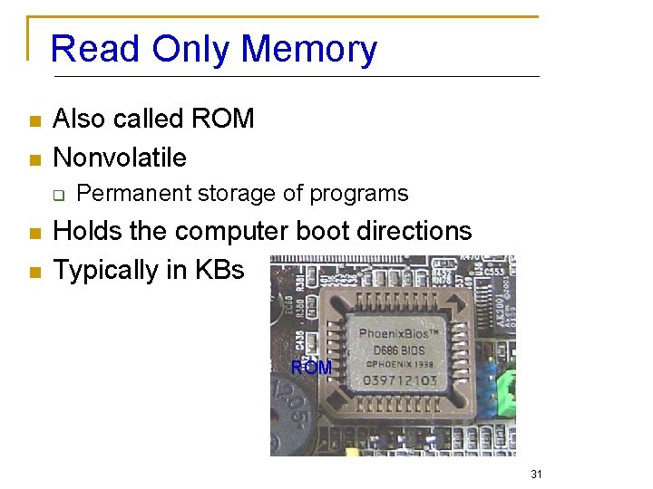 Read Only Memory n n Also called ROM Nonvolatile q n n Permanent storage