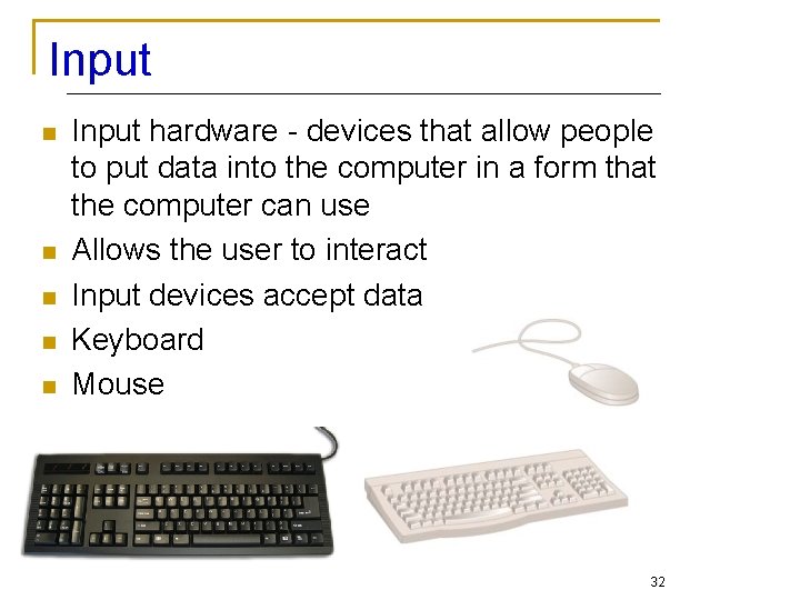 Input n n n Input hardware - devices that allow people to put data