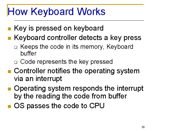 How Keyboard Works n n Key is pressed on keyboard Keyboard controller detects a