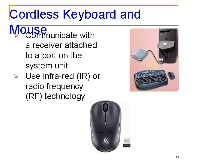 Cordless Keyboard and Mouse Ø Communicate with Ø a receiver attached to a port