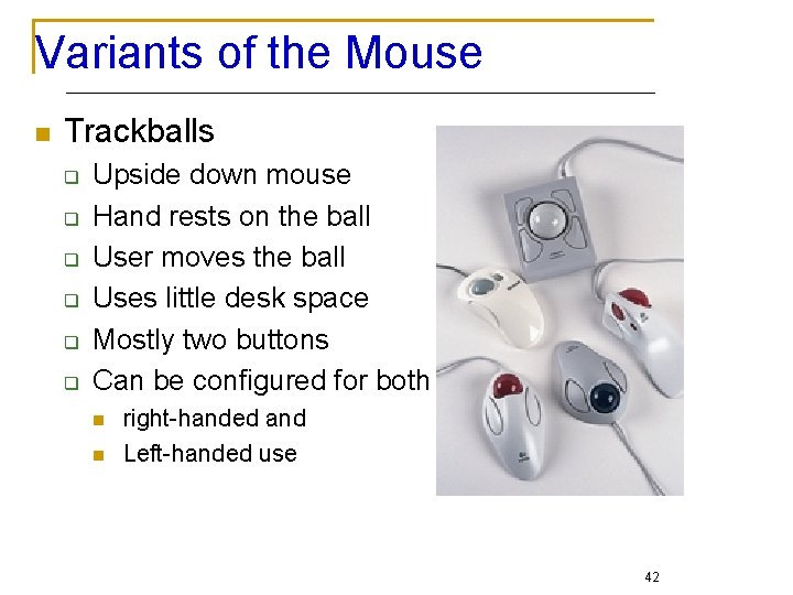 Variants of the Mouse n Trackballs q q q Upside down mouse Hand rests