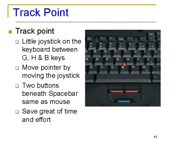 Track Point n Track point q q Little joystick on the keyboard between G,