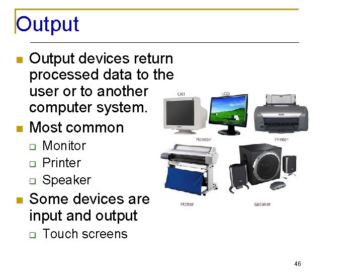 Output n n Output devices return processed data to the user or to another