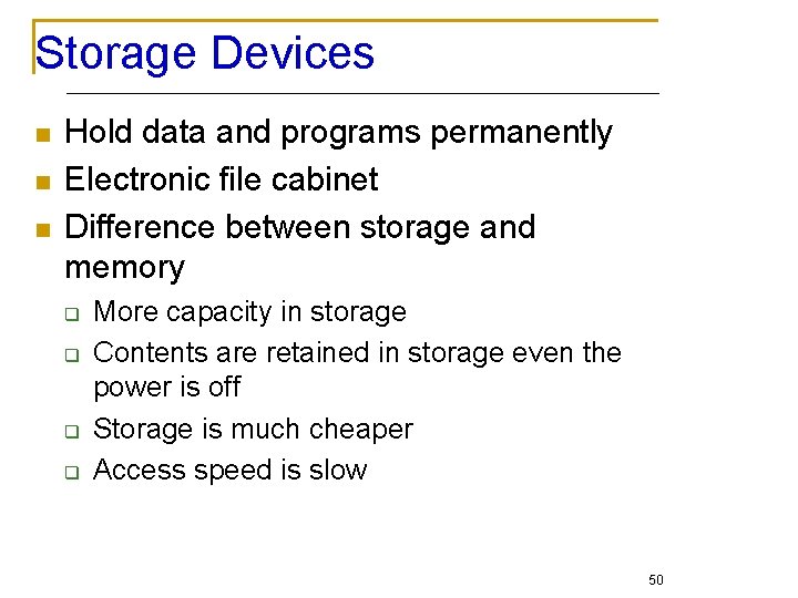 Storage Devices n n n Hold data and programs permanently Electronic file cabinet Difference