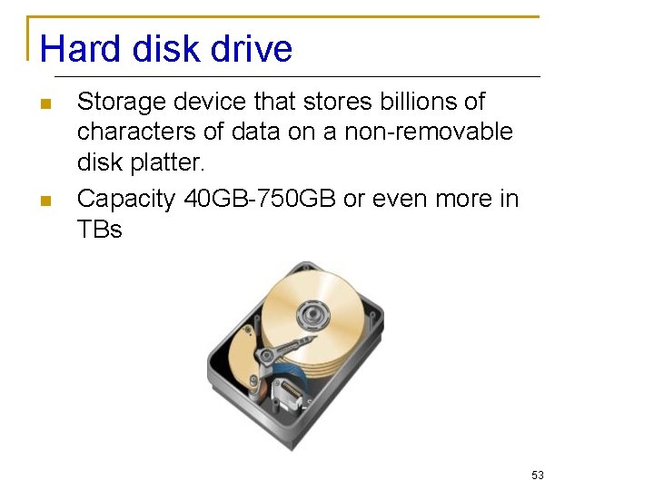 Hard disk drive n n Storage device that stores billions of characters of data