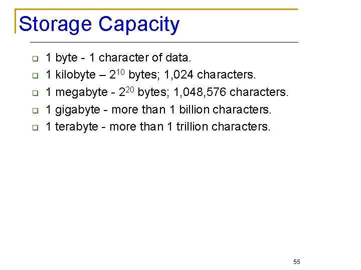 Storage Capacity q q q 1 byte - 1 character of data. 1 kilobyte