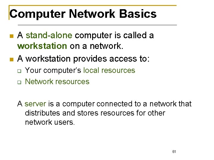 Computer Network Basics n n A stand-alone computer is called a workstation on a