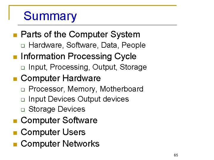 Summary n Parts of the Computer System q n Information Processing Cycle q n