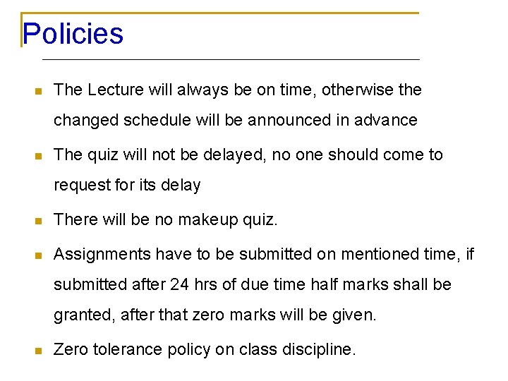 Policies n The Lecture will always be on time, otherwise the changed schedule will