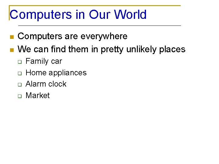 Computers in Our World n n Computers are everywhere We can find them in