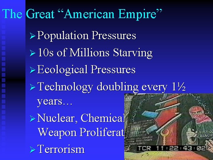The Great “American Empire” Ø Population Pressures Ø 10 s of Millions Starving Ø