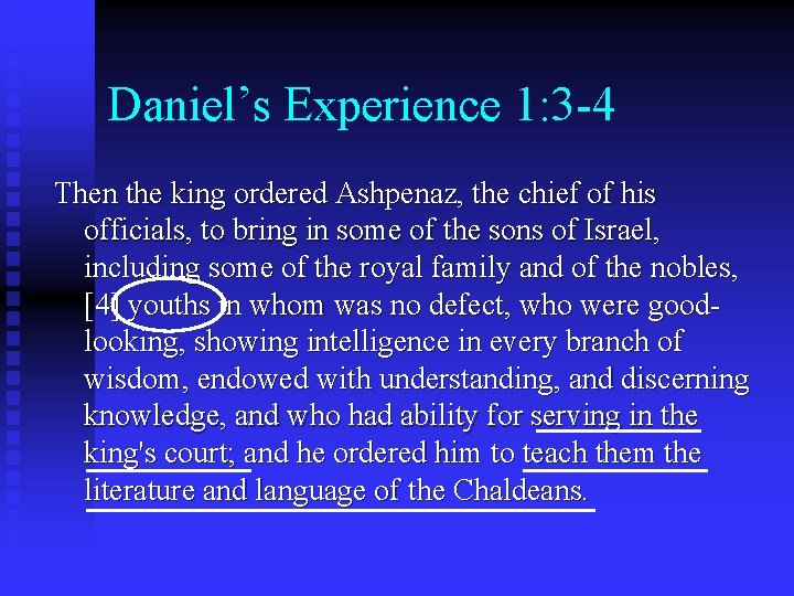 Daniel’s Experience 1: 3 -4 Then the king ordered Ashpenaz, the chief of his