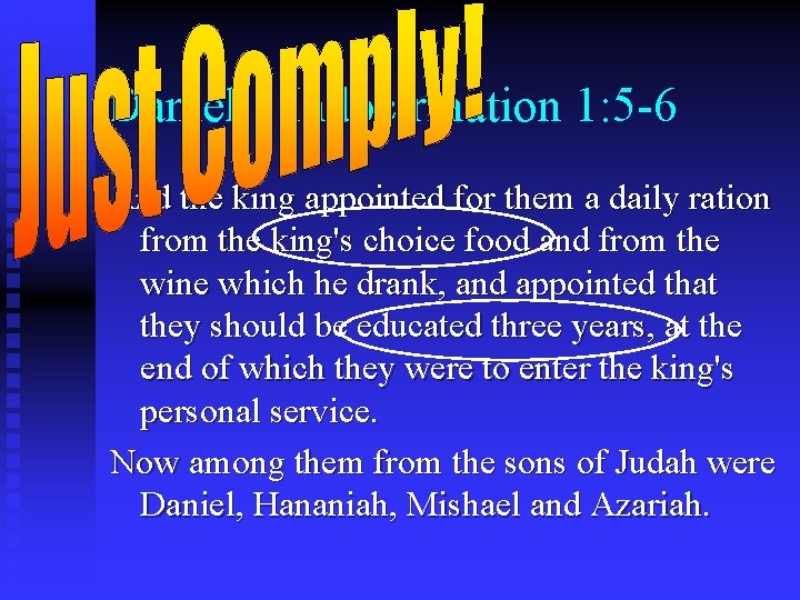 Daniel’s Indoctrination 1: 5 -6 And the king appointed for them a daily ration