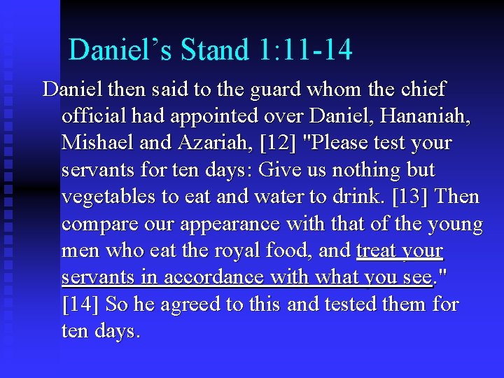 Daniel’s Stand 1: 11 -14 Daniel then said to the guard whom the chief