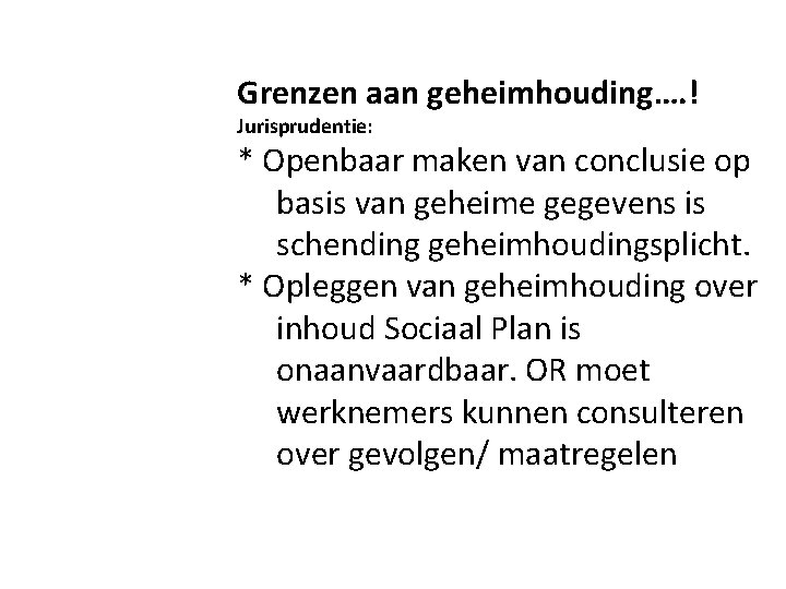 Grenzen aan geheimhouding…. ! Jurisprudentie: * Openbaar maken van conclusie op basis van geheime