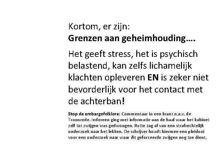 Kortom, er zijn: Grenzen aan geheimhouding…. Het geeft stress, het is psychisch belastend, kan