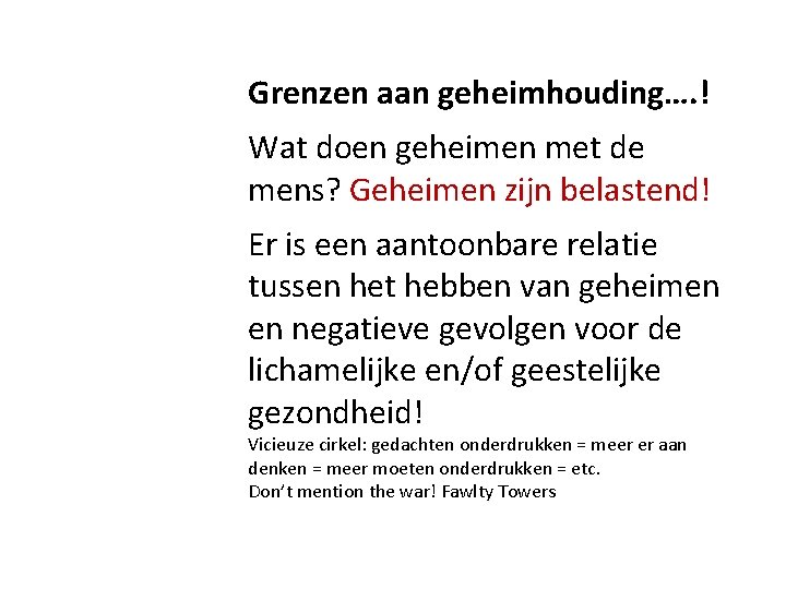 Grenzen aan geheimhouding…. ! Wat doen geheimen met de mens? Geheimen zijn belastend! Er