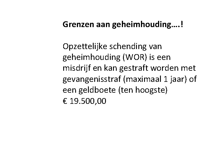 Grenzen aan geheimhouding…. ! Opzettelijke schending van geheimhouding (WOR) is een misdrijf en kan