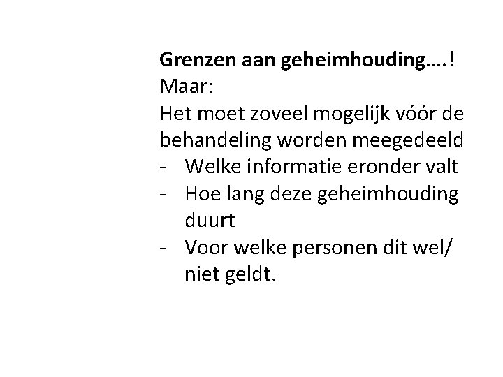 Grenzen aan geheimhouding…. ! Maar: Het moet zoveel mogelijk vóór de behandeling worden meegedeeld