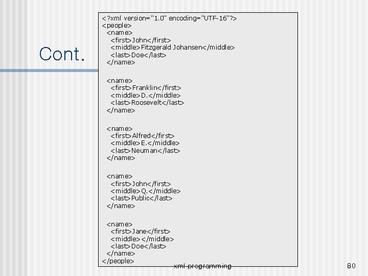 Cont. <? xml version="1. 0" encoding="UTF-16"? > <people> <name> <first>John</first> <middle>Fitzgerald Johansen</middle> <last>Doe</last> </name>