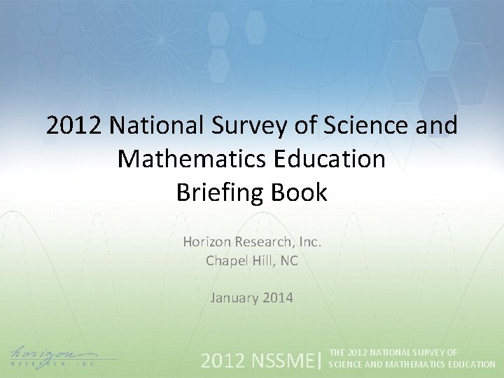 2012 National Survey of Science and Mathematics Education Briefing Book Horizon Research, Inc. Chapel