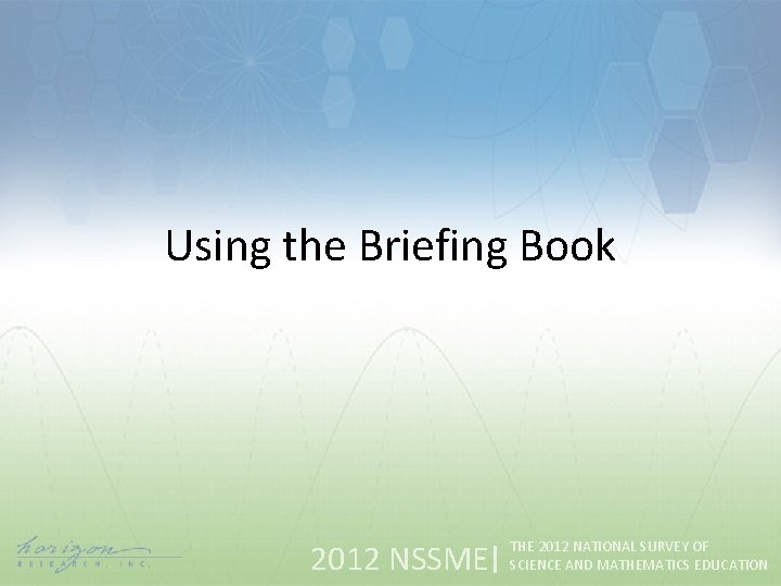 Using the Briefing Book 2012 NSSME THE 2012 NATIONAL SURVEY OF SCIENCE AND MATHEMATICS