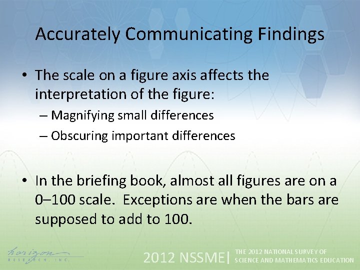 Accurately Communicating Findings • The scale on a figure axis affects the interpretation of