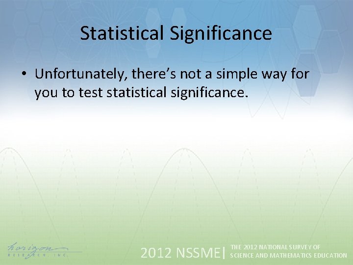 Statistical Significance • Unfortunately, there’s not a simple way for you to test statistical