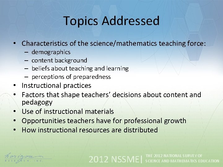 Topics Addressed • Characteristics of the science/mathematics teaching force: – – demographics content background