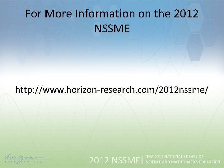 For More Information on the 2012 NSSME http: //www. horizon-research. com/2012 nssme/ 2012 NSSME