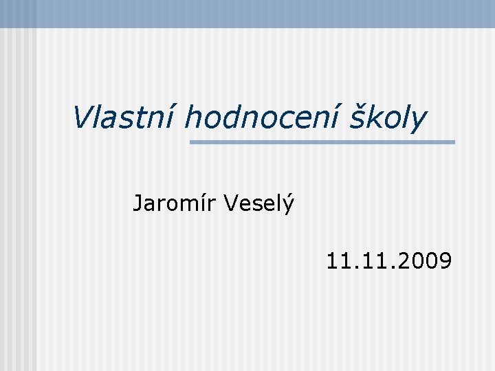 Vlastní hodnocení školy Jaromír Veselý 11. 2009 