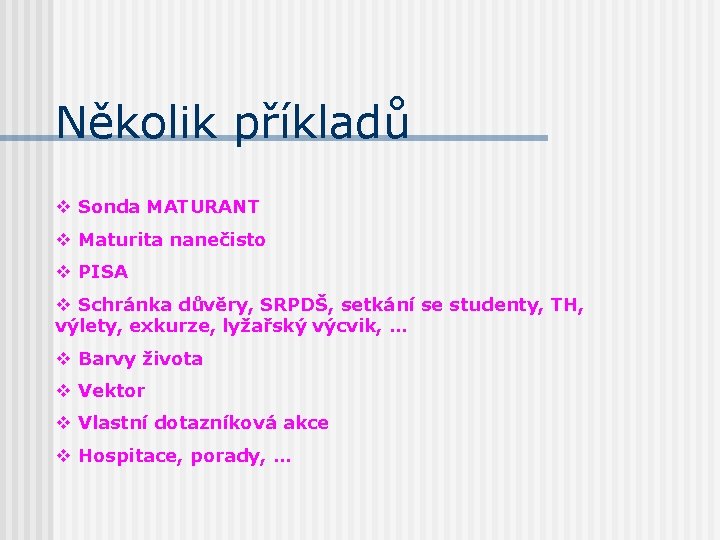 Několik příkladů v Sonda MATURANT v Maturita nanečisto v PISA v Schránka důvěry, SRPDŠ,