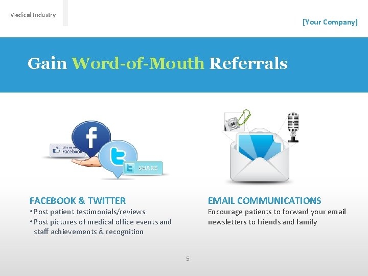 Medical Industry [Your Company] Gain Word-of-Mouth Referrals FACEBOOK & TWITTER EMAIL COMMUNICATIONS • Post