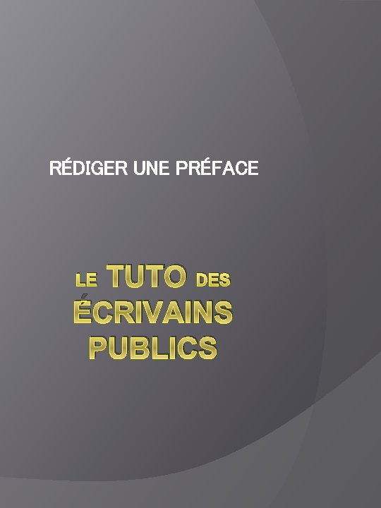 RÉDIGER UNE PRÉFACE TUTO DES ÉCRIVAINS PUBLICS LE 