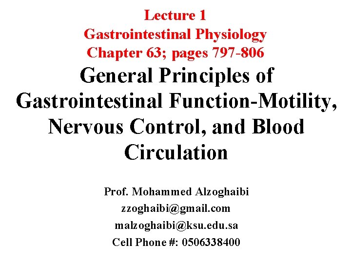 Lecture 1 Gastrointestinal Physiology Chapter 63; pages 797 -806 General Principles of Gastrointestinal Function-Motility, Lecture 1 Gastrointestinal Physiology Chapter 63; pages 797 -806 General Principles of Gastrointestinal Function-Motility,