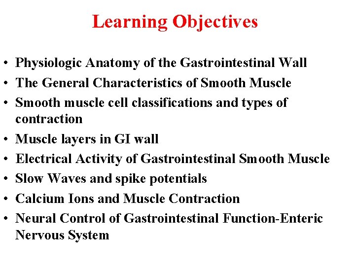 Learning Objectives • Physiologic Anatomy of the Gastrointestinal Wall • The General Characteristics of Learning Objectives • Physiologic Anatomy of the Gastrointestinal Wall • The General Characteristics of
