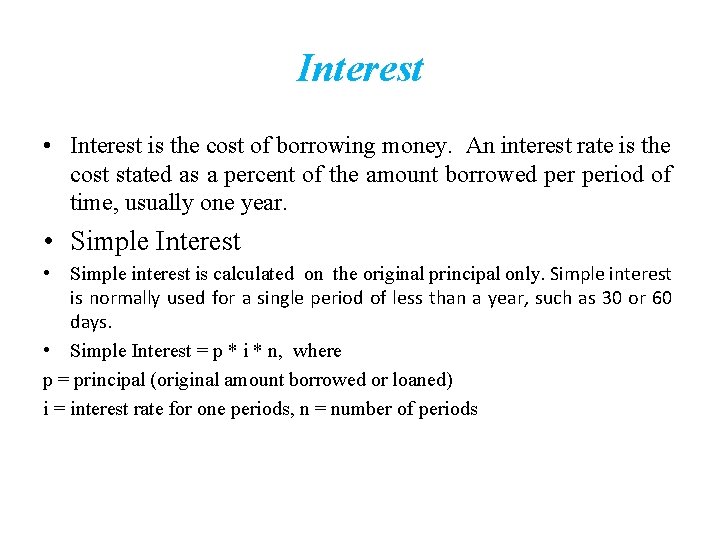 Interest • Interest is the cost of borrowing money. An interest rate is the